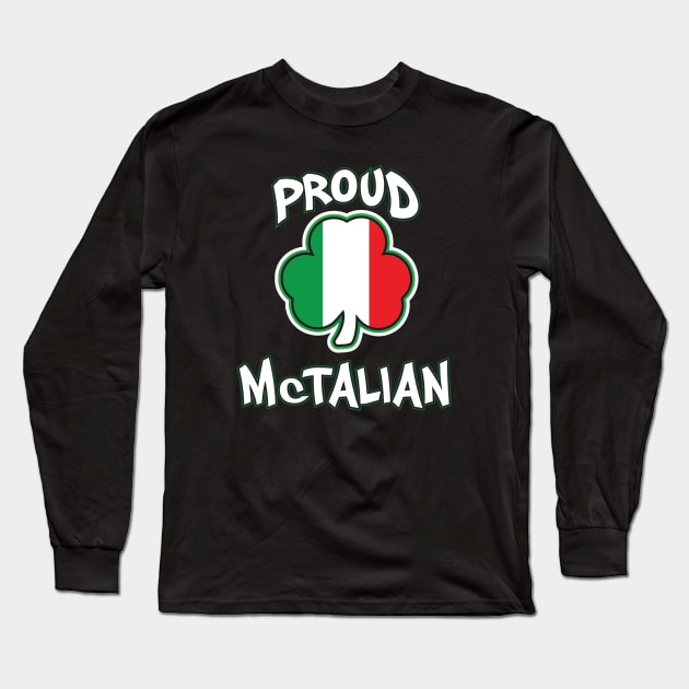 Proud McTalian Irish and Italian Saint Patricks Day Long Sleeve T-Shirt by graphicbombdesigns